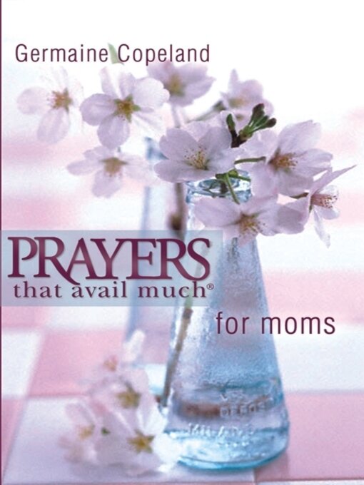 Title details for Prayers That Avail Much for Moms- Pocket Edition by Germaine Copeland - Available